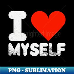 I Love Myself - Sublimation-Ready PNG File - Perfect for Creative Projects