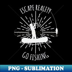 escape reality - go fishing - elegant sublimation png download - bring your designs to life
