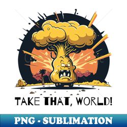take that world explosion - premium png sublimation file - transform your sublimation creations