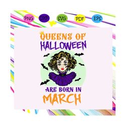 Queen of halloween are born in March,Halloween svg, Halloween gift, Halloween shirt, happy Halloween day, Halloween svg