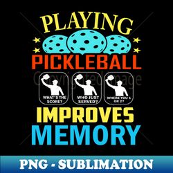 Funny Shirt Playing Pickleball improves your memory pickleball shirts mens - Digital Sublimation Download File - Capture Imagination with Every Detail
