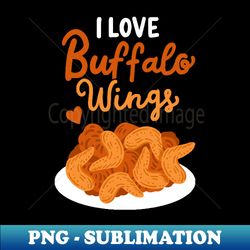 I Love Buffalo Wings - High-Quality PNG Sublimation Download - Unlock Vibrant Sublimation Designs