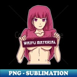 Waifu Material Hentai Merch Anime Girl Otaku Gift Anime - Stylish Sublimation Digital Download - Perfect for Personalization