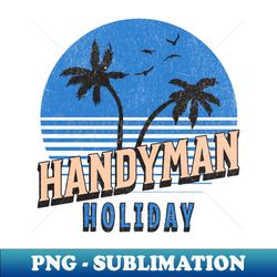 Handyman Holiday - PNG Sublimation Digital Download - Perfect for Sublimation Mastery