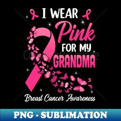 I Wear Pink For My Grandma Breast Cancer Awareness Women - Signature Sublimation PNG File - Stunning Sublimation Graphics