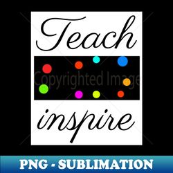 Teach Love Inspire Teacher Appreciation shirt - PNG Sublimation Digital Download - Create with Confidence