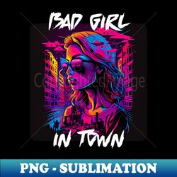 Bad girl in Town 12 - Elegant Sublimation PNG Download - Spice Up Your Sublimation Projects