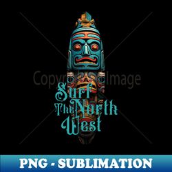 Surf the North West - Exclusive PNG Sublimation Download - Instantly Transform Your Sublimation Projects