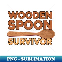 Wooden Spoon Survivor - Special Edition Sublimation PNG File - Unlock Vibrant Sublimation Designs
