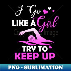 SWIMMING Girl Try To Keep Up - Premium Sublimation Digital Download - Perfect for Sublimation Art