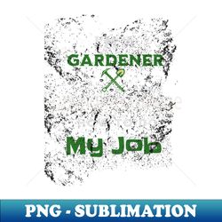 Im A Gardener - Premium PNG Sublimation File - Perfect for Personalization