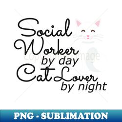 Social Worker by day cat lover by night - High-Quality PNG Sublimation Download - Capture Imagination with Every Detail