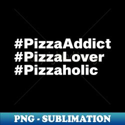 PizzaAddict PizzaLover Pizzaholic Pizza Lover Gift - Signature Sublimation PNG File - Perfect for Creative Projects
