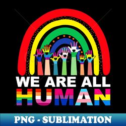 We Are All Human Pride Ally Rainbow LGBT Flag Gay Pride - Signature Sublimation PNG File - Perfect for Sublimation Mastery