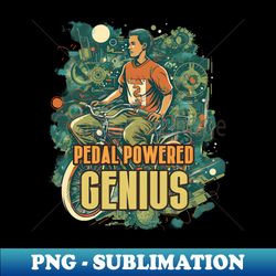 Pedal Powered Genius - Creative Sublimation PNG Download - Defying the Norms