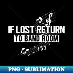 Music - If lost return to band room w - Aesthetic Sublimation Digital File - Unleash Your Inner Rebellion