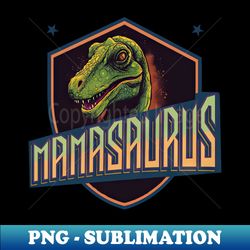 MamaSaurus - Artistic Sublimation Digital File - Unleash Your Creativity