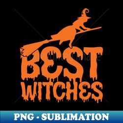 Best Witches - Stylish Sublimation Digital Download - Perfect for Sublimation Mastery