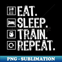 Eat Sleep Train Repeat - Elegant Sublimation PNG Download - Stunning Sublimation Graphics