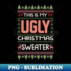 UGLY Christmas Sweat shirt - High-Resolution PNG Sublimation File - Create with Confidence