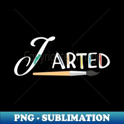 Artist - I arted - PNG Transparent Digital Download File for Sublimation - Stunning Sublimation Graphics