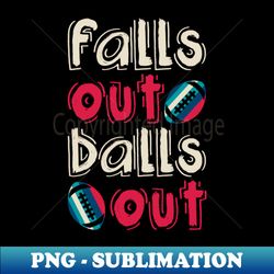 funny falls out balls out football vintage thanksgiving - aesthetic sublimation digital file - bring your designs to life