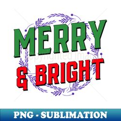 Merry  Bright - Premium PNG Sublimation File - Unlock Vibrant Sublimation Designs