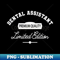 Dental Assistant - Premium Quality Limited Edition - Exclusive Sublimation Digital File - Stunning Sublimation Graphics