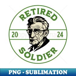 Retired Soldier - PNG Transparent Sublimation File - Fashionable and Fearless