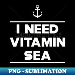 Vacation - I need vitamin sea - Sublimation-Ready PNG File - Capture Imagination with Every Detail