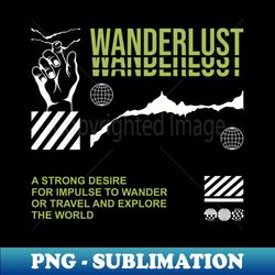 Wanderlust - Instant PNG Sublimation Download - Defying the Norms