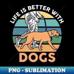 Life Is Better With Dogs - Digital Sublimation Download File - Enhance Your Apparel with Stunning Detail
