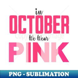 in october we wear pink for breast cancer - sublimation-ready png file - perfect for creative projects