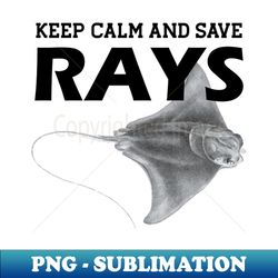 Rayfish - Keep calm and save rays - Vintage Sublimation PNG Download - Boost Your Success with this Inspirational PNG Download