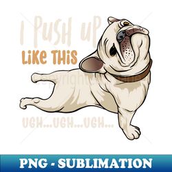 I Push Up Like This Ugh Ugh Ugh - Aesthetic Sublimation Digital File - Bold & Eye-catching