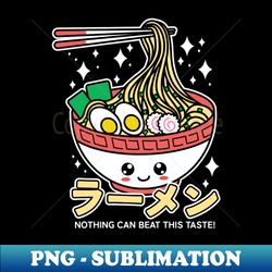 Japanese Kawaii Ramen Nothing Can Beat This Taste - Creative Sublimation PNG Download - Stunning Sublimation Graphics