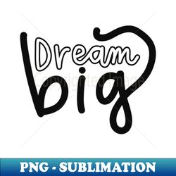 Dream big - Stylish Sublimation Digital Download - Perfect for Creative Projects