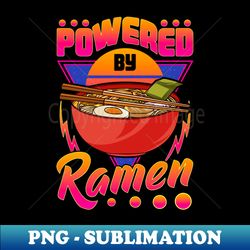 Funny Powered By Ramen Cute Anime Kawaii Gamer - PNG Transparent Digital Download File for Sublimation - Perfect for Sublimation Mastery