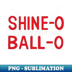 SHINE-O BALL-O - PNG Sublimation Digital Download - Perfect for Sublimation Mastery