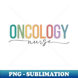 Oncology Nurse - Exclusive PNG Sublimation Download - Capture Imagination with Every Detail