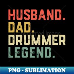 Husband Dad Drumming Legend Percussion Drummer Father - PNG Transparent Digital Download File for Sublimation - Revolutionize Your Designs