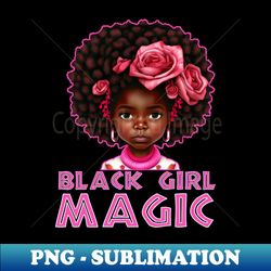 Black Girl Magic Melanin Black Pride - Instant PNG Sublimation Download - Capture Imagination with Every Detail