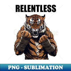 relentless motivational tiger boxer gift - special edition sublimation png file - perfect for personalization