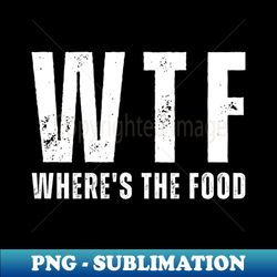 WTF - Wheres The Food Funny Mens - Creative Sublimation PNG Download - Bold & Eye-catching