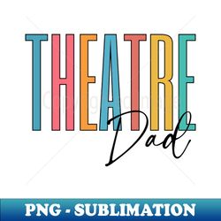 Theatre Dad - Decorative Sublimation PNG File - Vibrant and Eye-Catching Typography