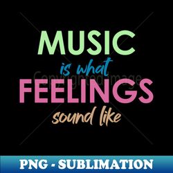 music is what feelings sound like - country music - aesthetic sublimation digital file - perfect for sublimation art