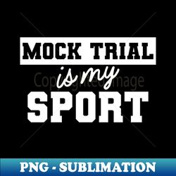 Law Student - Mock Trial is my sport - Vintage Sublimation PNG Download - Perfect for Creative Projects