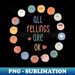All Fellings Are OK Mental Health Awareness Month Emotion - Creative Sublimation PNG Download - Create with Confidence