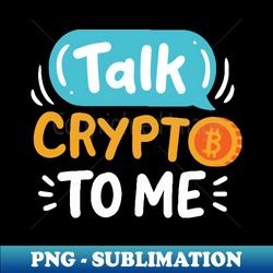 Talk Crypto To Me - Premium PNG Sublimation File - Perfect for Creative Projects