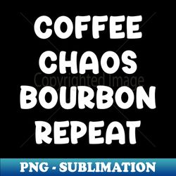 Coffee Chaos Bourbon Repeat - Instant Sublimation Digital Download - Bold & Eye-catching